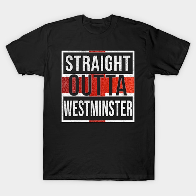 Straight Outta Westminster - Gift for England From Westminster T-Shirt by Country Flags